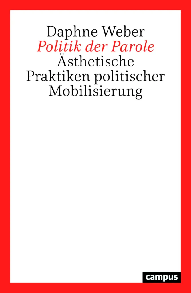 Politik der Parole. Ästhetische Praktiken politischer Mobilisierung